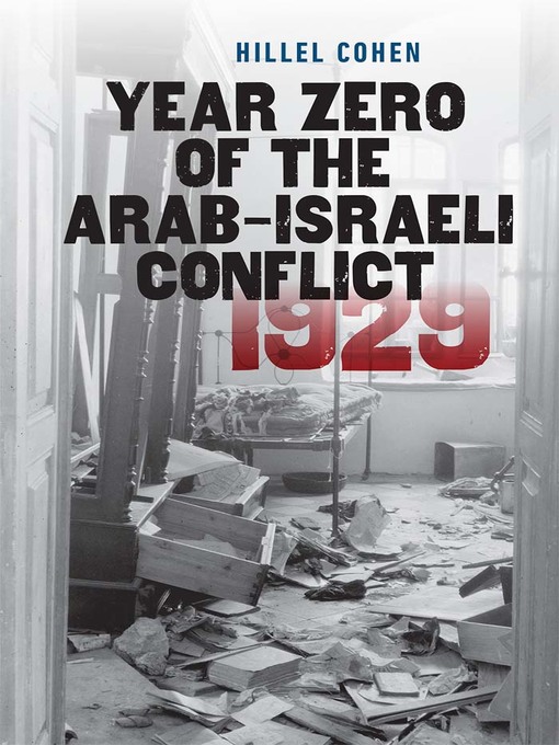 Title details for Year Zero of the Arab-Israeli Conflict 1929 by Hillel Cohen - Wait list